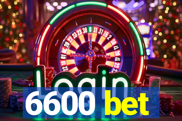 6600 bet