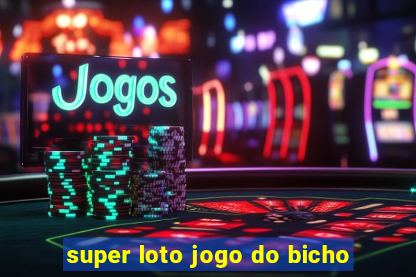 super loto jogo do bicho