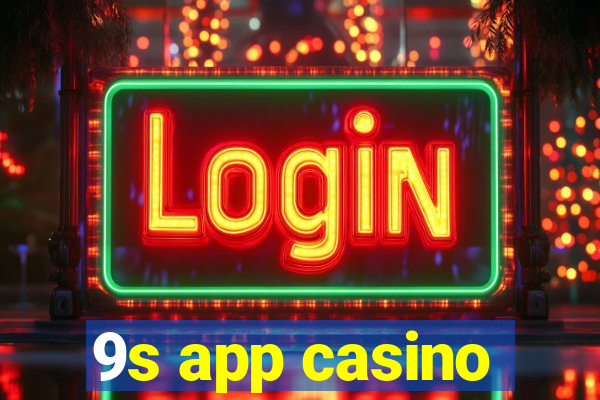 9s app casino