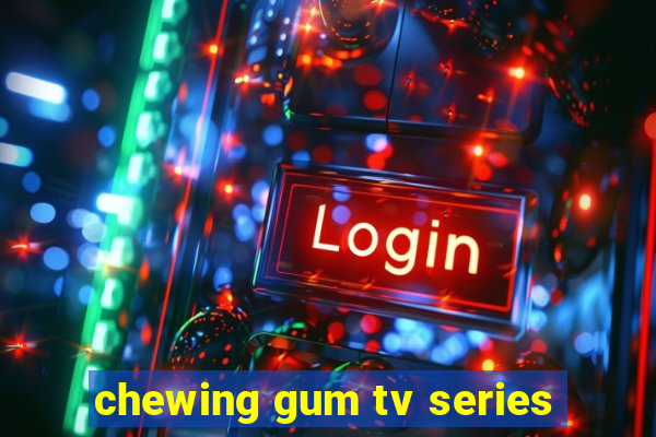 chewing gum tv series