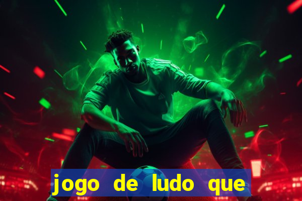 jogo de ludo que ganha dinheiro