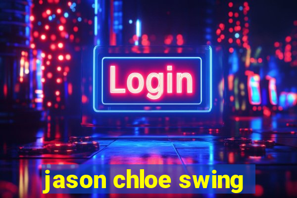 jason chloe swing