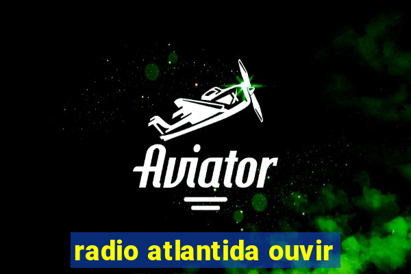 radio atlantida ouvir