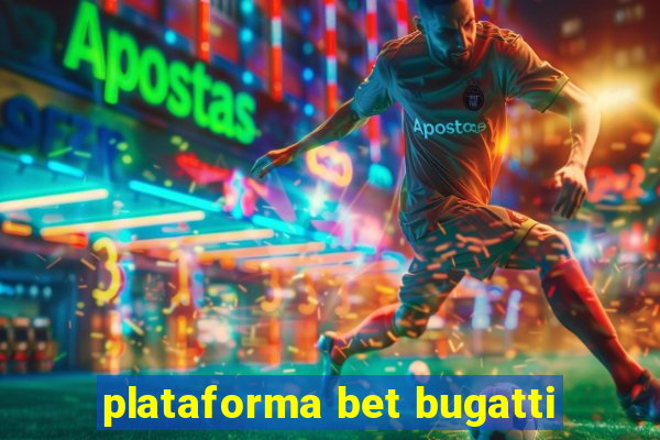 plataforma bet bugatti